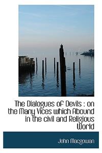 The Dialogues of Devils: On the Many Vices Which Abound in the Civil and Religious World