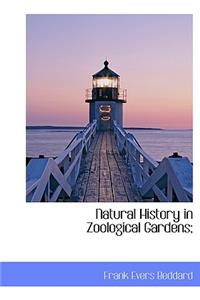 Natural History in Zoological Gardens;