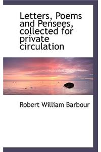 Letters, Poems and Pensees, Collected for Private Circulation