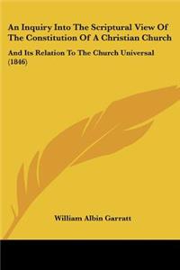 Inquiry Into The Scriptural View Of The Constitution Of A Christian Church