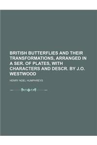 British Butterflies and Their Transformations, Arranged in a Ser. of Plates, with Characters and Descr. by J.O. Westwood