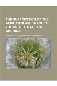 The Suppression of the African Slave Trade to the United States of America