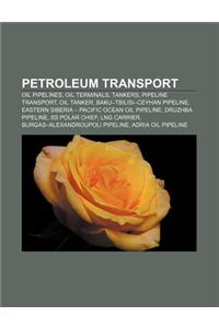 Petroleum Transport: Oil Pipelines, Oil Terminals, Tankers, Pipeline Transport, Oil Tanker, Baku-Tbilisi-Ceyhan Pipeline