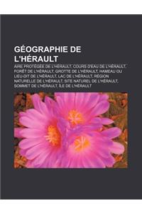 Geographie de L'Herault: Aire Protegee de L'Herault, Cours D'Eau de L'Herault, Foret de L'Herault, Grotte de L'Herault