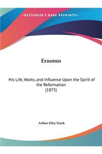 Erasmus: His Life, Works, and Influence Upon the Spirit of the Reformation (1875)