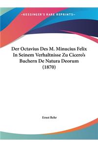 Der Octavius Des M. Minucius Felix in Seinem Verhaltnisse Zu Cicero's Buchern de Natura Deorum (1870)