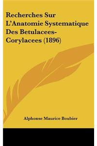 Recherches Sur L'Anatomie Systematique Des Betulacees-Corylacees (1896)