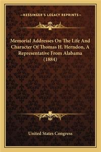 Memorial Addresses On The Life And Character Of Thomas H. Herndon, A Representative From Alabama (1884)