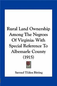 Rural Land Ownership Among The Negroes Of Virginia