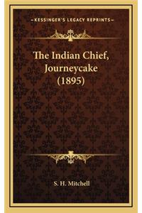 The Indian Chief, Journeycake (1895)