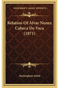 Relation of Alvar Nunez Cabeca de Vaca (1871)