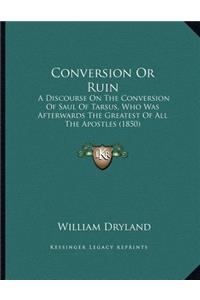 Conversion or Ruin