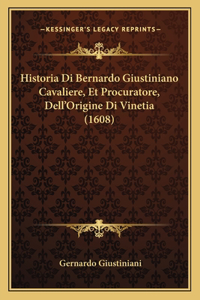 Historia Di Bernardo Giustiniano Cavaliere, Et Procuratore, Dell'Origine Di Vinetia (1608)