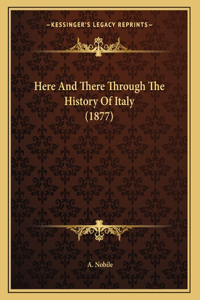 Here And There Through The History Of Italy (1877)
