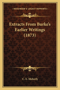 Extracts From Burke's Earlier Writings (1873)