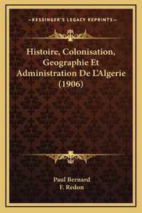 Histoire, Colonisation, Geographie Et Administration De L'Algerie (1906)