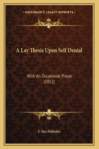 A Lay Thesis Upon Self Denial