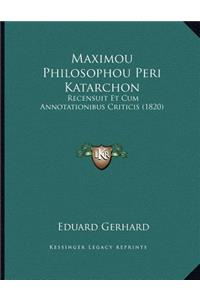 Maximou Philosophou Peri Katarchon
