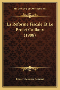 Reforme Fiscale Et Le Projet Caillaux (1908)