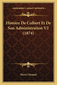 Histoire De Colbert Et De Son Administration V2 (1874)