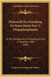 Denkschrift Zur Einweihung Des Neuen Reichs-Post- U. Telegraphengebaudes