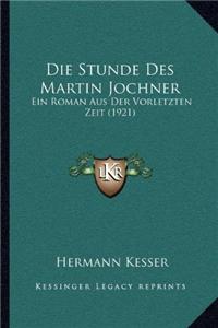 Die Stunde Des Martin Jochner: Ein Roman Aus Der Vorletzten Zeit (1921)