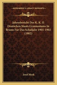 Jahresbericht Des K. K. II Deutschen Staats Gymnasiums In Brunn Fur Das Schuljahr 1901-1902 (1902)