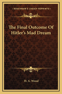 The Final Outcome Of Hitler's Mad Dream