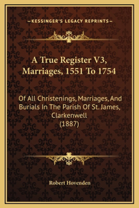 A True Register V3, Marriages, 1551 To 1754