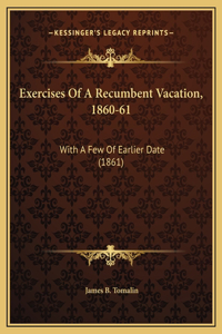 Exercises Of A Recumbent Vacation, 1860-61