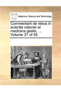 Commentarii de rebus in scientia naturali et medicina gestis. ... Volume 31 of 45