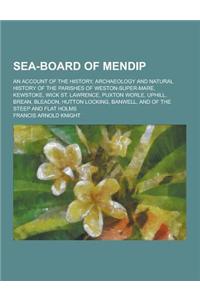 Sea-Board of Mendip; An Account of the History, Archaeology and Natural History of the Parishes of Weston-Super-Mare, Kewstoke, Wick St. Lawrence, Pux