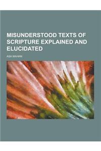 Misunderstood Texts of Scripture Explained and Elucidated