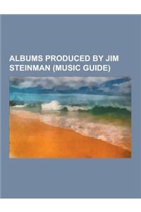 Albums Produced by Jim Steinman (Music Guide): Floodland, Falling Into You, Bat Out of Hell II: Back Into Hell, Let's Talk about Love, All the Way...