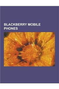 Blackberry Mobile Phones: Blackberry 950, Blackberry Bold, Blackberry Charm, Blackberry Curve, Blackberry Electron, Blackberry Pearl, Blackberry