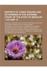 Reports of Cases Argued and Determined in the Supreme Court of the State of Missouri (Volume 16)