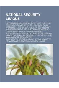 National Security League (Volume 1-13); Hearings Before a Special Committee of the House of Representatives, Sixty-Fifth Congress, Third Session on H.