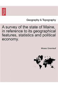 A Survey of the State of Maine, in Reference to Its Geographical Features, Statistics and Political Economy.