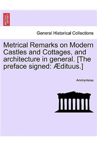 Metrical Remarks on Modern Castles and Cottages, and Architecture in General. [the Preface Signed