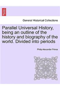 Parallel Universal History, being an outline of the history and biography of the world. Divided into periods