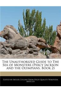 The Unauthorized Guide to the Sea of Monsters (Percy Jackson and the Olympians, Book 2)