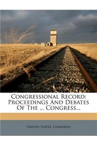 Congressional Record: Proceedings and Debates of the ... Congress...