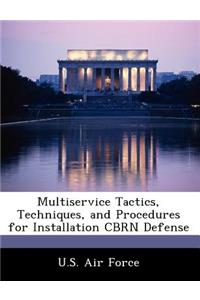 Multiservice Tactics, Techniques, and Procedures for Installation Cbrn Defense