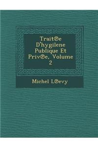 Trait℗e D'hygilene Publique Et Priv℗e, Volume 2