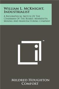 William L. McKnight, Industrialist: A Biographical Sketch Of The Chairman Of The Board, Minnesota Mining And Manufacturing Company