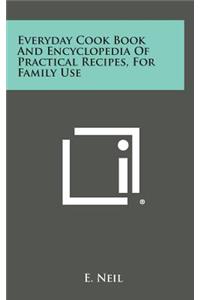 Everyday Cook Book and Encyclopedia of Practical Recipes, for Family Use
