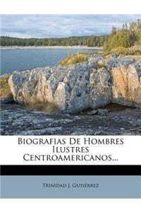 Biografias De Hombres Ilustres Centroamericanos...