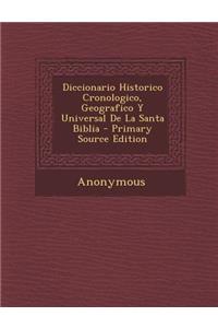 Diccionario Historico Cronologico, Geografico y Universal de La Santa Biblia
