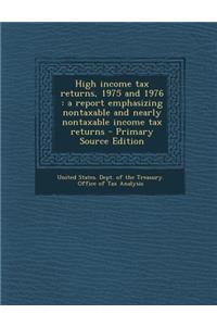 High Income Tax Returns, 1975 and 1976: A Report Emphasizing Nontaxable and Nearly Nontaxable Income Tax Returns