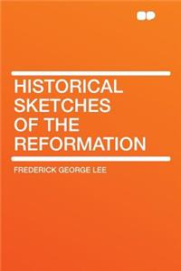 Historical Sketches of the Reformation